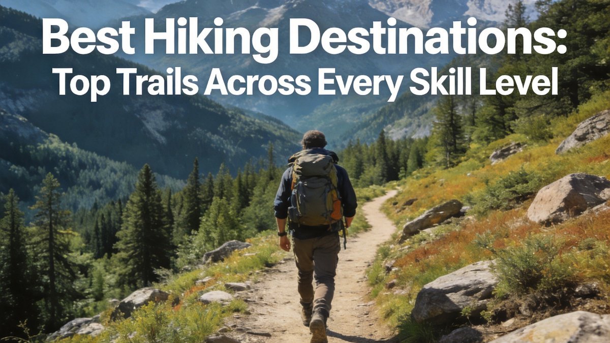 Best Hiking Destinations Around the World for Every Skill Level